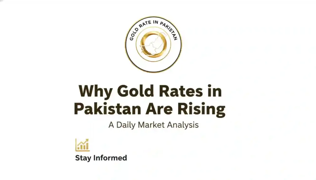 Why Gold Rates in Pakistan Are Rising - A Daily Market Analysis